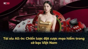 Tài xỉu All-in: Chiến Lược Đặt Cược Toàn Bộ Vốn Trong Game Việt Nam