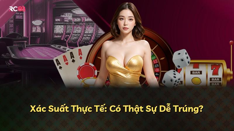 Xác Suất Thực Tế: Có Thật Sự Dễ Trúng?